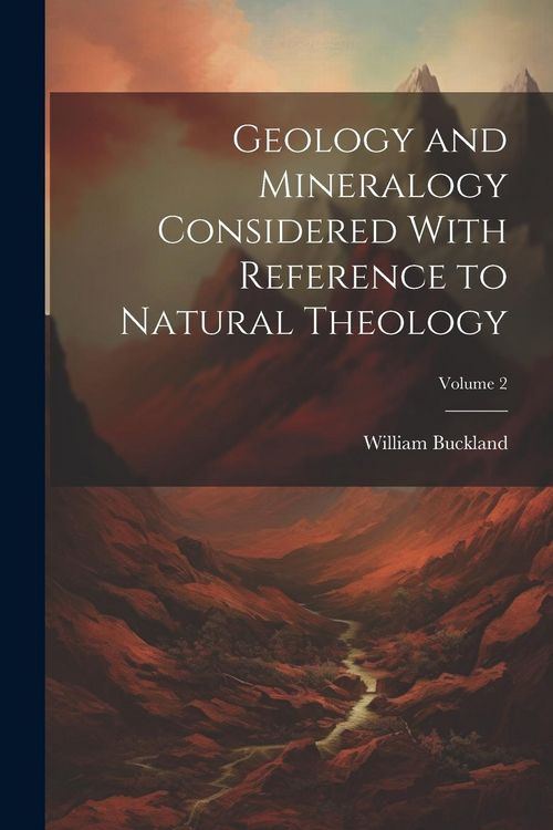 Produktbild: Geology and Mineralogy Considered With Reference to Natural Theology; Volume 2