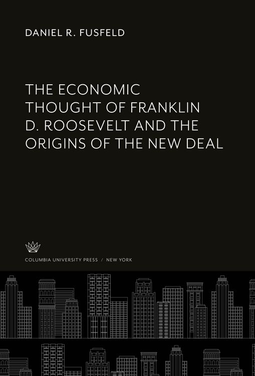 Produktbild: The Economic Thought of Franklin D. Roosevelt and the Origins of the New Deal