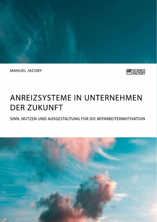 Produktbild: Anreizsysteme in Unternehmen der Zukunft. Sinn, Nutzen und Ausgestaltung f&uuml;r die Mitarbeitermotivation