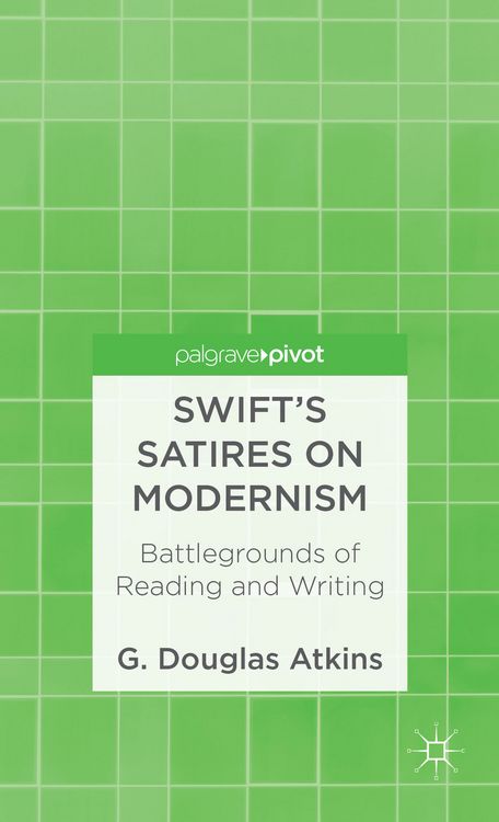 Produktbild: Swift&rsquo;s Satires on Modernism: Battlegrounds of Reading and Writing