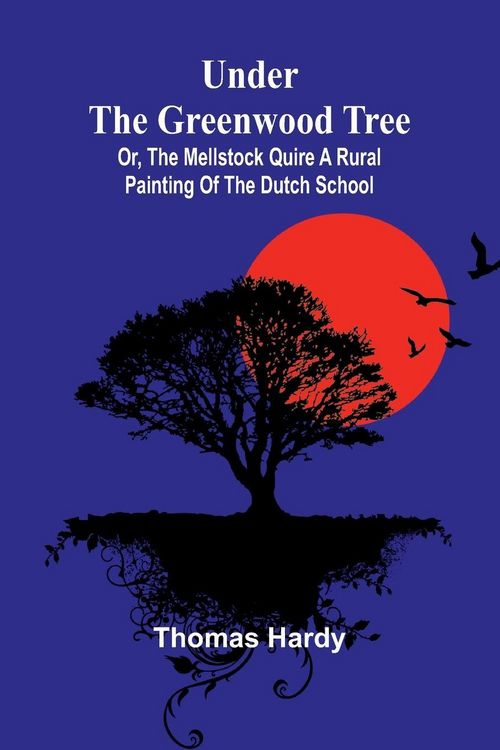 Produktbild: Under the Greenwood Tree; Or, The Mellstock Quire A Rural Painting of the Dutch School