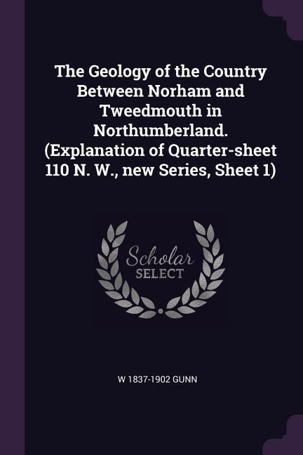 Produktbild: The Geology of the Country Between Norham and Tweedmouth in Northumberland. (Explanation of Quarter-sheet 110 N. W., new Series, Sheet 1)