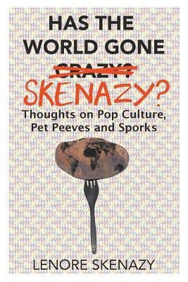 Produktbild: Has the World Gone Skenazy?: Thoughts on Pop Culture, Pet Peeves and Sporks