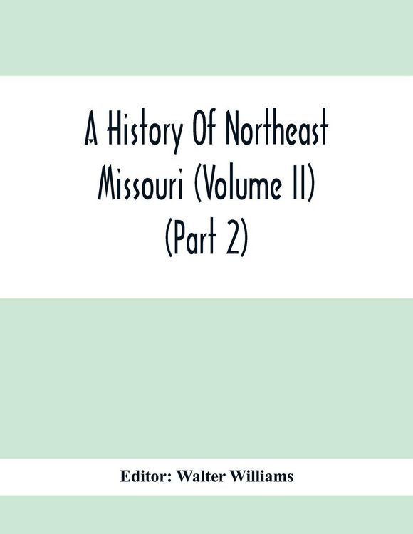 Produktbild: A History Of Northeast Missouri (Volume II) (Part 2)