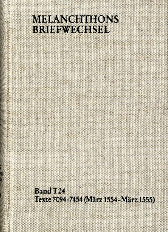 Produktbild: Melanchthons Briefwechsel / Textedition. Band T 24: Texte 7094-7454 (M&auml;rz 1554-M&auml;rz 1555)