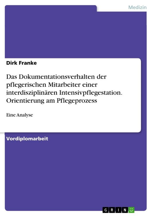 Produktbild: Das Dokumentationsverhalten der pflegerischen Mitarbeiter einer interdisziplin&auml;ren Intensivpflegestation. Orientierung am Pflegeprozess