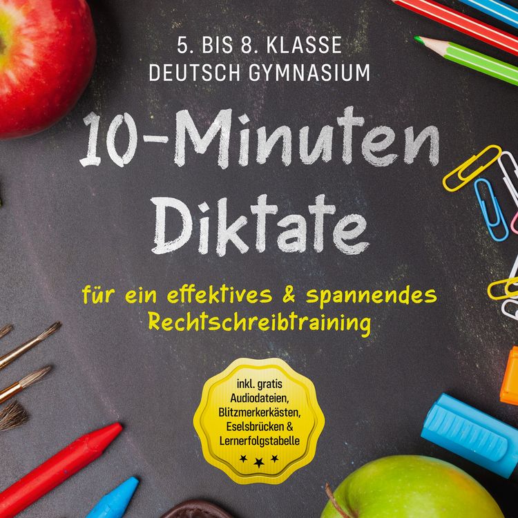 Produktbild: 10-Minuten Diktate f&uuml;r ein effektives & spannendes Rechtschreibtraining - 5. bis 8. Klasse Deutsch Gymnasium - inkl. gratis Audiodateien, Blitzmerkerk&auml;sten, Eselsbr&uuml;cken & Lernerfolgstabelle