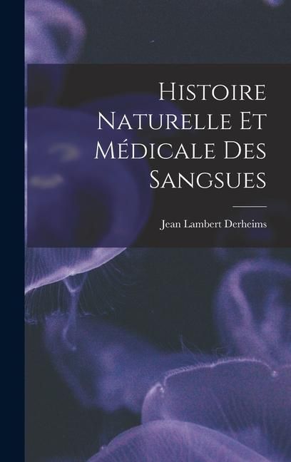 Produktbild: Histoire Naturelle Et M&eacute;dicale Des Sangsues