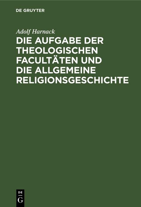 Produktbild: Die Aufgabe der theologischen Facult&auml;ten und die allgemeine Religionsgeschichte