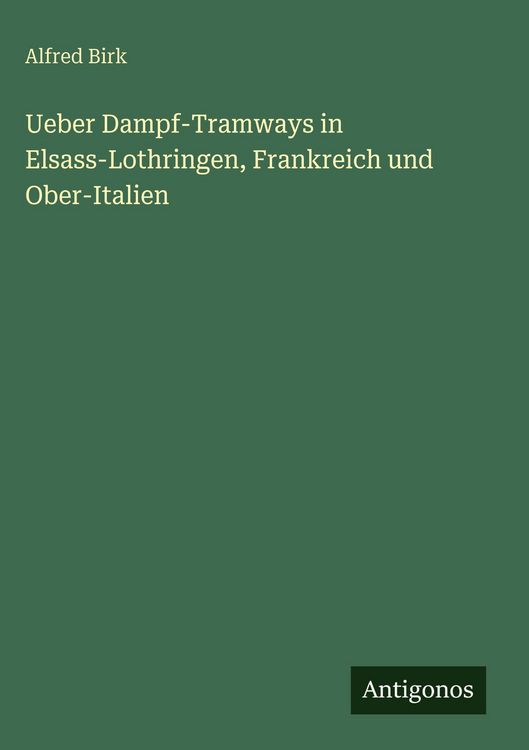 Produktbild: Ueber Dampf-Tramways in Elsass-Lothringen, Frankreich und Ober-Italien