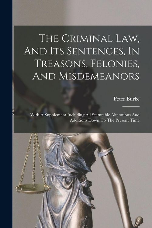 Produktbild: The Criminal Law, And Its Sentences, In Treasons, Felonies, And Misdemeanors