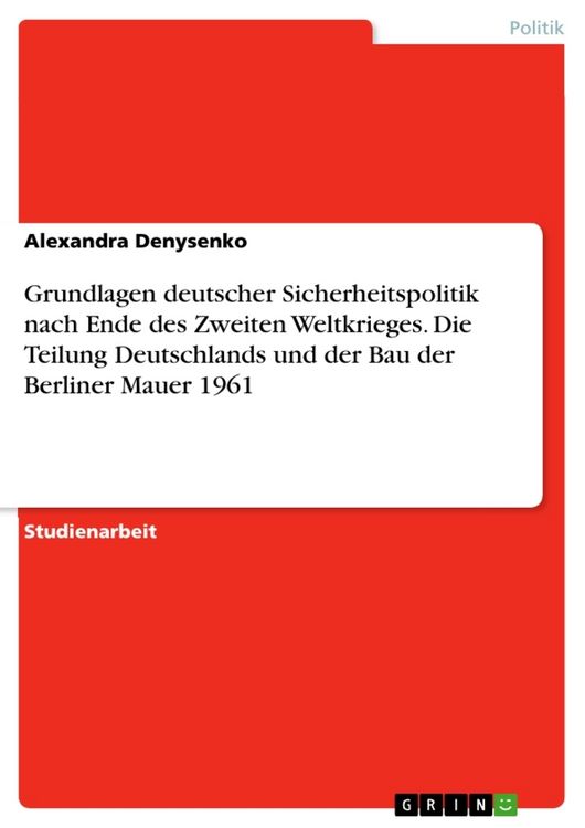 Produktbild: Grundlagen deutscher Sicherheitspolitik nach Ende des Zweiten Weltkrieges. Die Teilung Deutschlands und der Bau der Berliner Mauer 1961