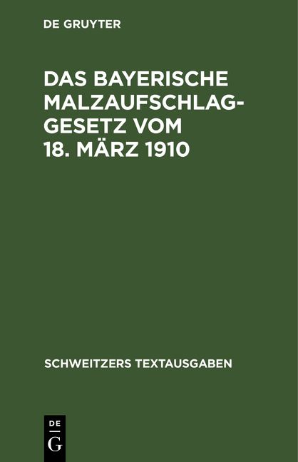 Produktbild: Das bayerische Malzaufschlaggesetz vom 18. M&auml;rz 1910 mit den Ausf&uuml;hrungsbestimmungen, Formularen und einem alphabetischen Sachregister