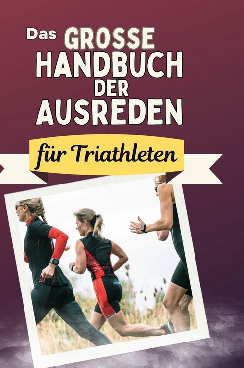 Produktbild: Das gro&szlig;e Handbuch der Ausreden f&uuml;r Triathleten
