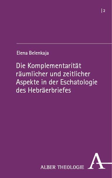 Produktbild: Die Komplementarit&auml;t r&auml;umlicher und zeitlicher Aspekte in der Eschatologie des Hebr&auml;erbriefes