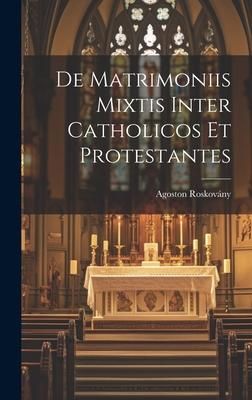 Produktbild: De Matrimoniis Mixtis Inter Catholicos Et Protestantes