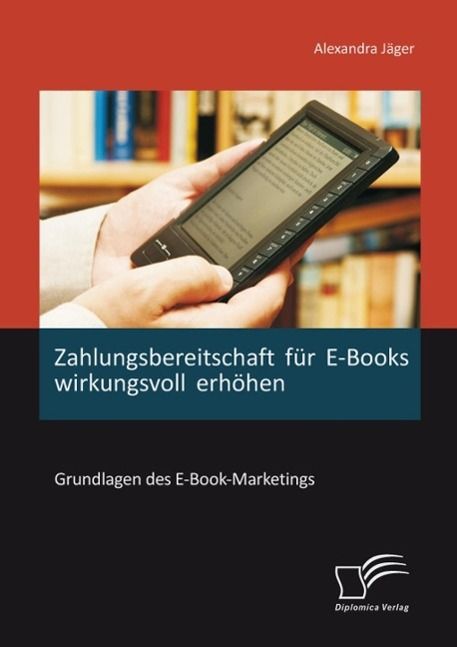 Produktbild: Zahlungsbereitschaft f&uuml;r E-Books wirkungsvoll erh&ouml;hen: Grundlagen des E-Book-Marketings