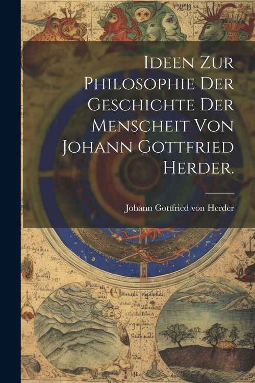Produktbild: Ideen zur Philosophie der Geschichte der Menscheit von Johann Gottfried Herder.