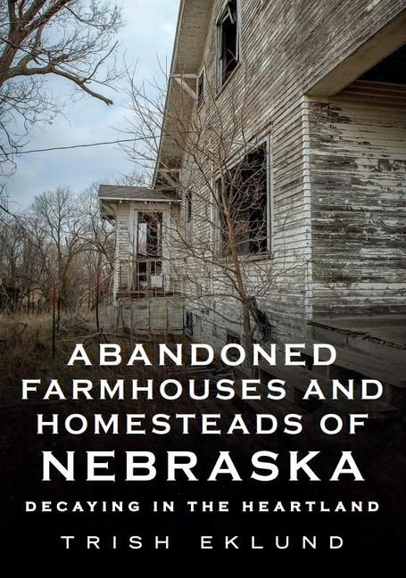 Produktbild: Abandoned Farmhouses and Homesteads of Nebraska: Decaying in the Heartland