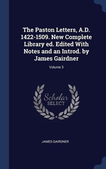 Produktbild: The Paston Letters, A.D. 1422-1509. New Complete Library ed. Edited With Notes and an Introd. by James Gairdner; Volume 3