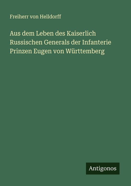 Produktbild: Aus dem Leben des Kaiserlich Russischen Generals der Infanterie Prinzen Eugen von W&uuml;rttemberg