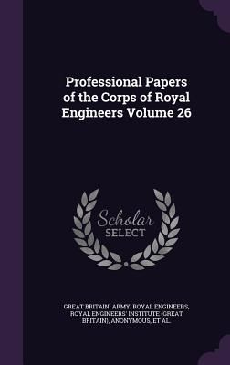 Produktbild: Professional Papers of the Corps of Royal Engineers Volume 26