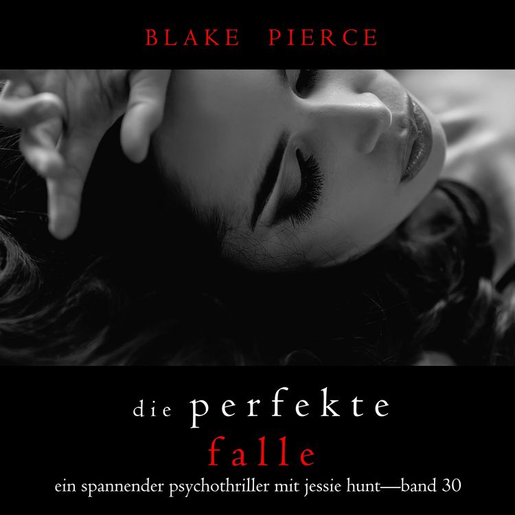 Produktbild: Die Perfekte Falle (Ein spannender Psychothriller mit Jessie Hunt&mdash;Band Drei&szlig;ig)