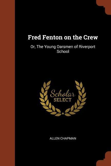 Produktbild: Fred Fenton on the Crew: Or, The Young Oarsmen of Riverport School