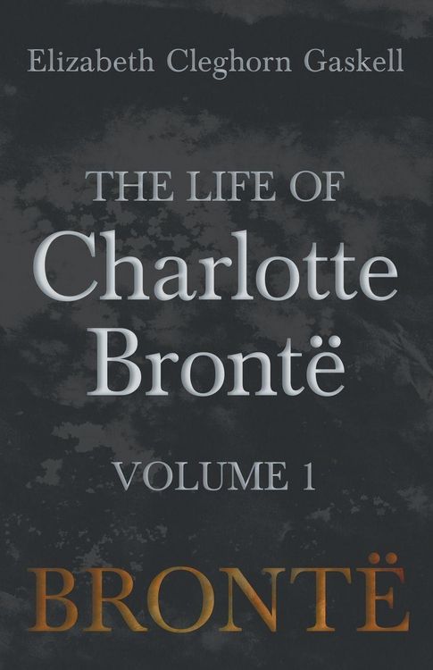 Produktbild: The Life of Charlotte Bront&euml; - Volume 1