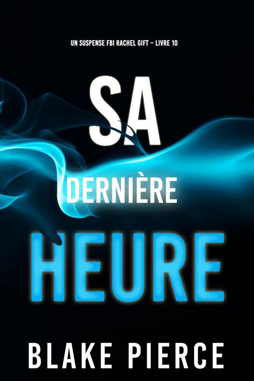 Produktbild: Sa Derni&egrave;re Heure (Un suspense FBI Rachel Gift - Livre 10)
