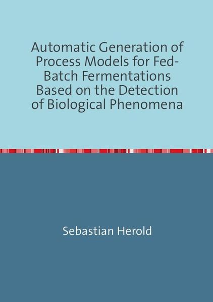 Produktbild: Automatic Generation of Process Models for Fed-Batch Fermentations Based on the Detection of Biological Phenomena