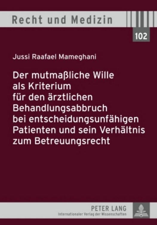 Produktbild: Der mutma&szlig;liche Wille als Kriterium f&uuml;r den &auml;rztlichen Behandlungsabbruch bei entscheidungsunf&auml;higen Patienten und sein Verh&auml;ltnis zum Betreuungsrecht