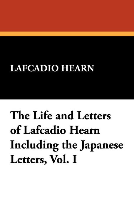 Produktbild: The Life and Letters of Lafcadio Hearn Including the Japanese Letters, Vol. I