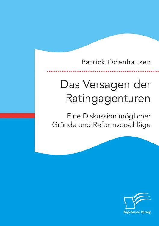 Produktbild: Das Versagen der Ratingagenturen: Eine Diskussion m&ouml;glicher Gr&uuml;nde und Reformvorschl&auml;ge