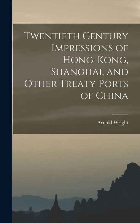 Produktbild: Twentieth Century Impressions of Hong-kong, Shanghai, and Other Treaty Ports of China