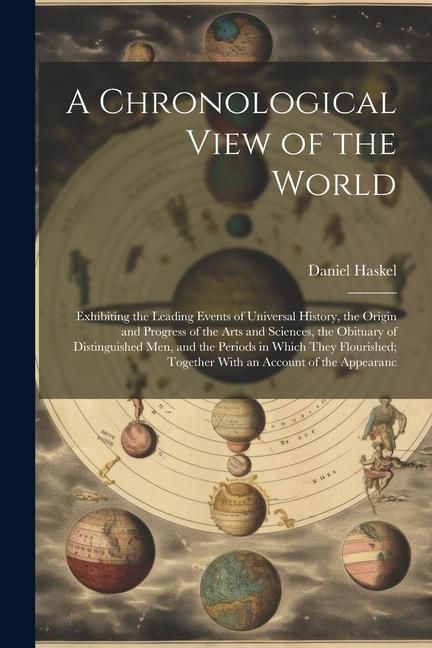 Produktbild: A Chronological View of the World: Exhibiting the Leading Events of Universal History, the Origin and Progress of the Arts and Sciences, the Obituary