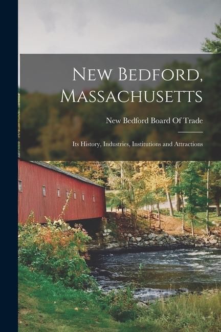 Produktbild: New Bedford, Massachusetts: Its History, Industries, Institutions and Attractions