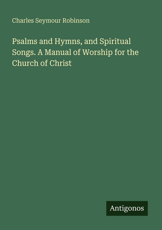 Produktbild: Psalms and Hymns, and Spiritual Songs. A Manual of Worship for the Church of Christ