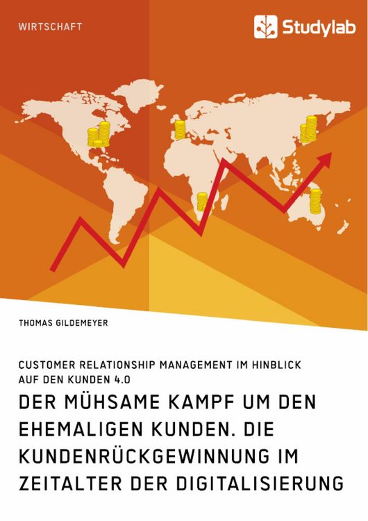 Produktbild: Der m&uuml;hsame Kampf um den ehemaligen Kunden. Die Kundenr&uuml;ckgewinnung im Zeitalter der Digitalisierung