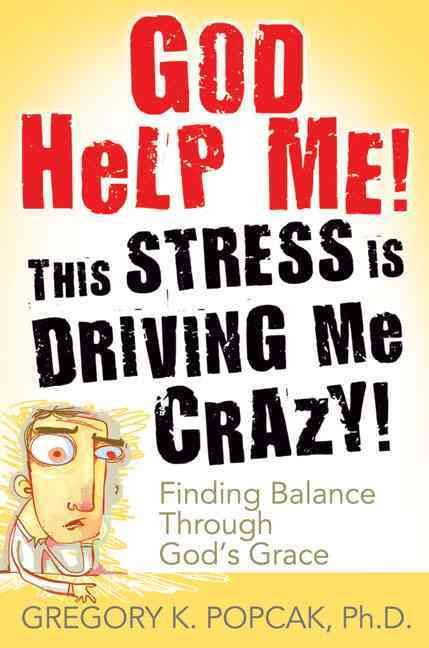 Produktbild: God Help Me! This Stress Is Driving Me Crazy! Finding Balance Through God's Grace