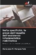 Produktbild: Nella specificit&agrave;, le prove dell'impatto dell'assistenza infermieristica riabilitativa