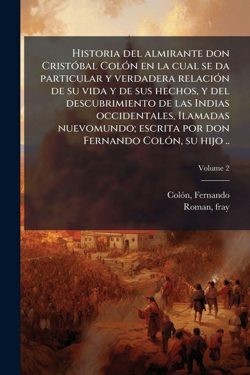 Produktbild: Historia del almirante don Crist&Atilde;3bal Col&Atilde;3n en la cual se da particular y verdadera relaci&Atilde;3n de su vida y de sus hechos, y del descubrimiento de las