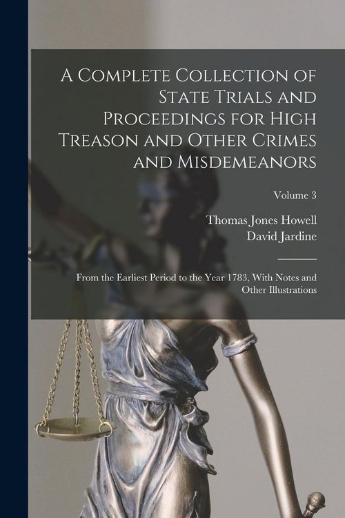 Produktbild: A Complete Collection of State Trials and Proceedings for High Treason and Other Crimes and Misdemeanors: From the Earliest Period to the Year 1783, W