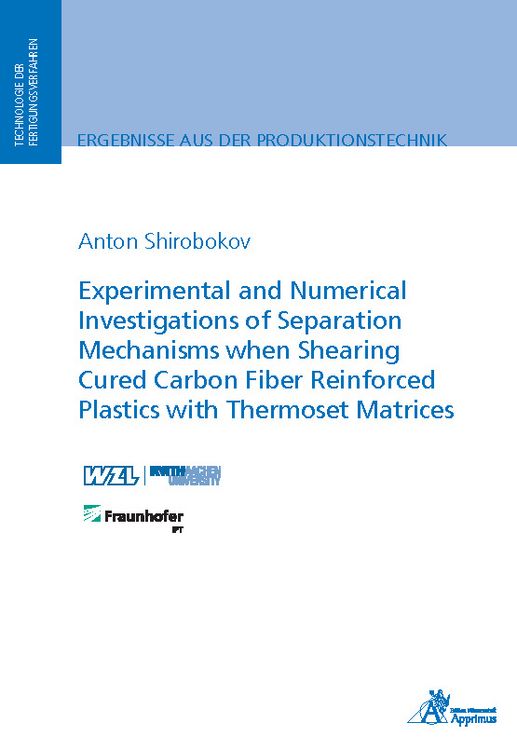 Produktbild: Experimental and Numerical Investigations of Separation Mechanisms when Shearing Cured Carbon Fiber Reinforced Plastics with Thermoset Matrices