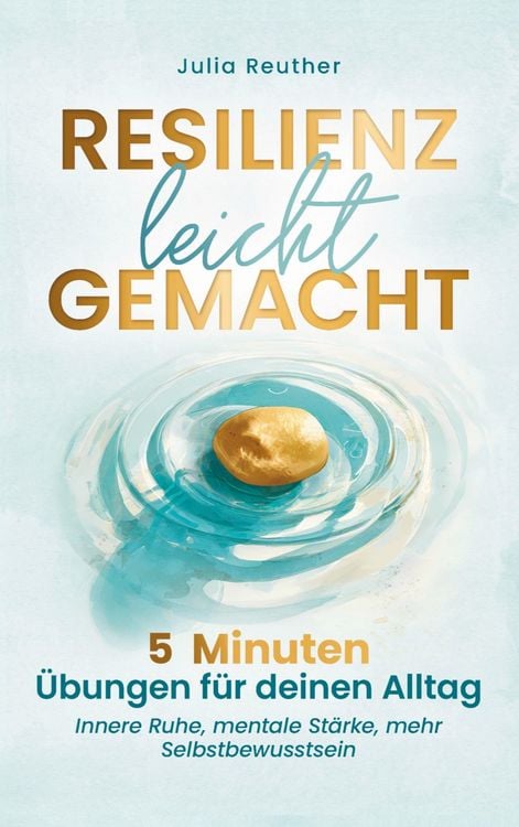Produktbild: Resilienz leicht gemacht: 5 Minuten &Uuml;bungen f&uuml;r deinen Alltag