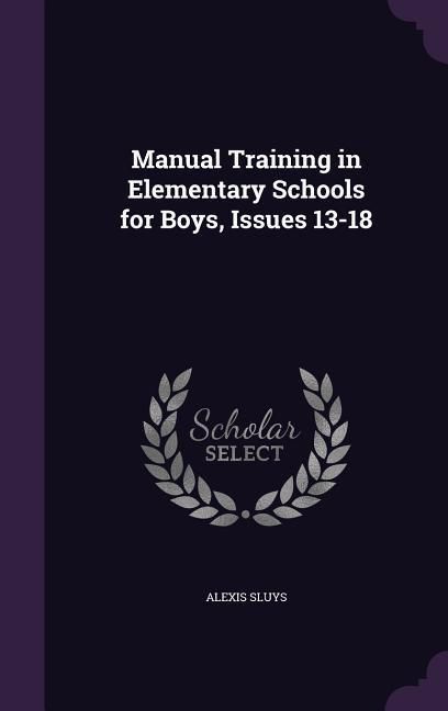 Produktbild: Manual Training in Elementary Schools for Boys, Issues 13-18