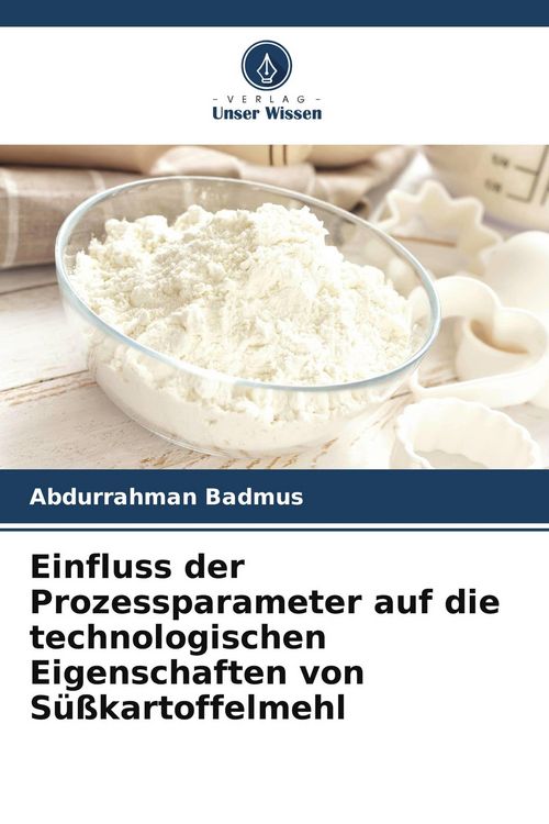 Produktbild: Einfluss der Prozessparameter auf die technologischen Eigenschaften von S&uuml;&szlig;kartoffelmehl