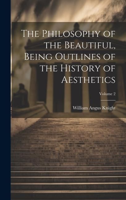 Produktbild: The Philosophy of the Beautiful, Being Outlines of the History of Aesthetics; Volume 2