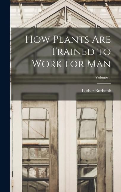 Produktbild: How Plants are Trained to Work for man; Volume 1
