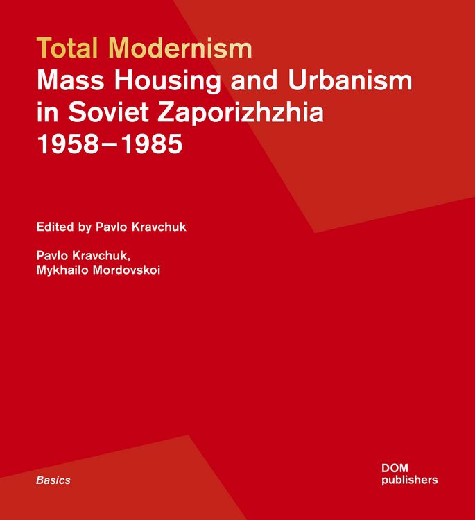 Produktbild: Total Modernism. Mass Housing and Urbanism in Soviet Zaporizhzhia